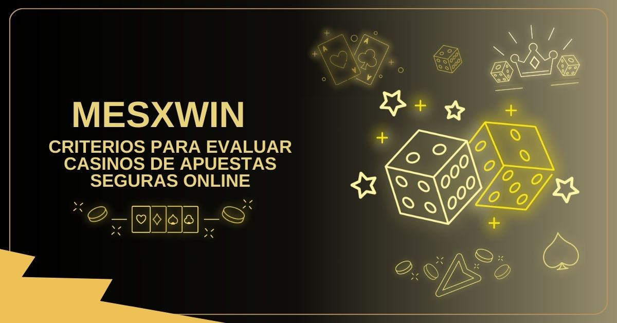 CRITERIOS PARA EVALUAR CASINOS DE APUESTAS SEGURAS ONLINE