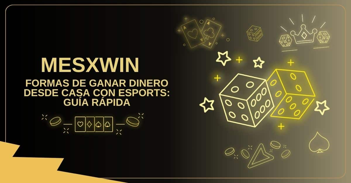 Formas De Ganar Dinero Desde Casa con Esports: Guía Rápida