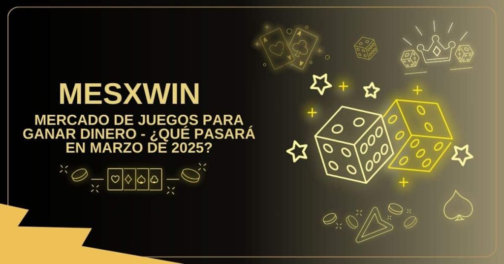 Mercado De Juegos Para Ganar Dinero - ¿Qué Pasará En Marzo De 2025?