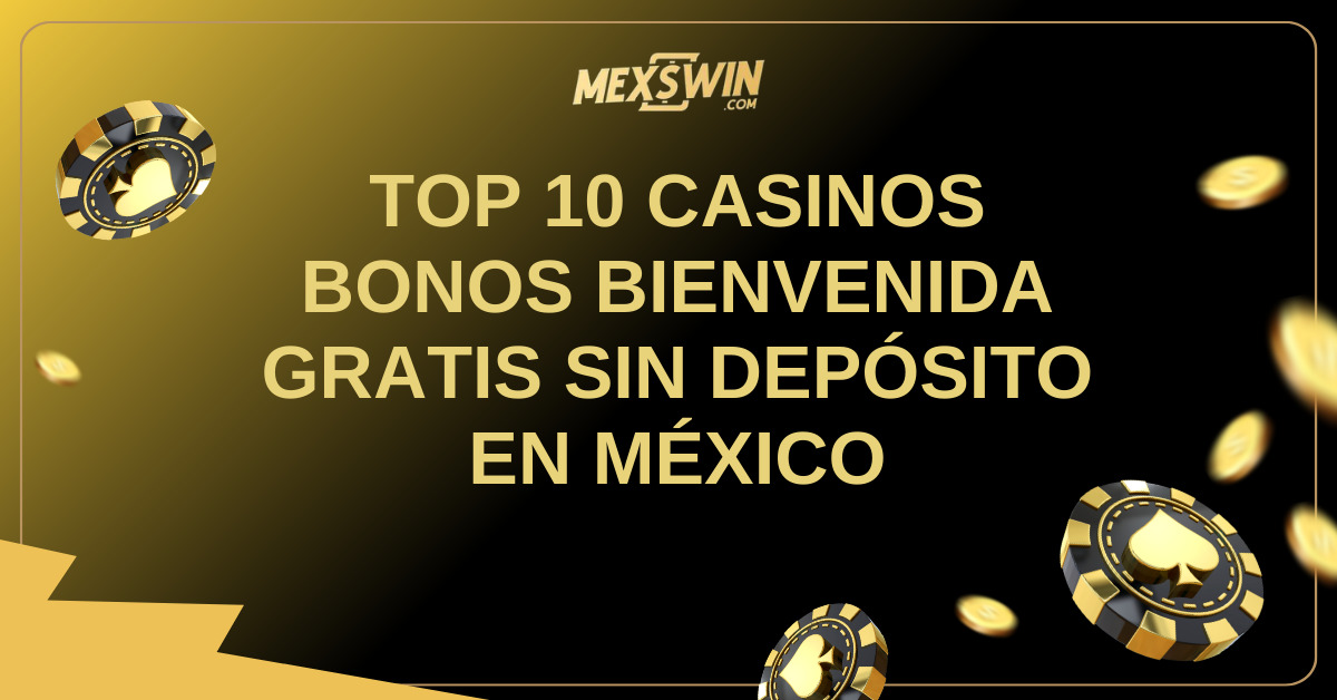 TOP 10 CASINOS BONOS BIENVENIDA GRATIS SIN DEPÓSITO EN MÉXICO