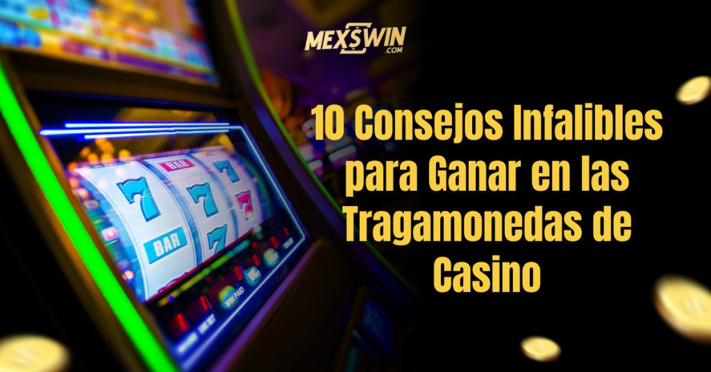 10 Consejos Infalibles para Ganar en las Tragamonedas de Casino