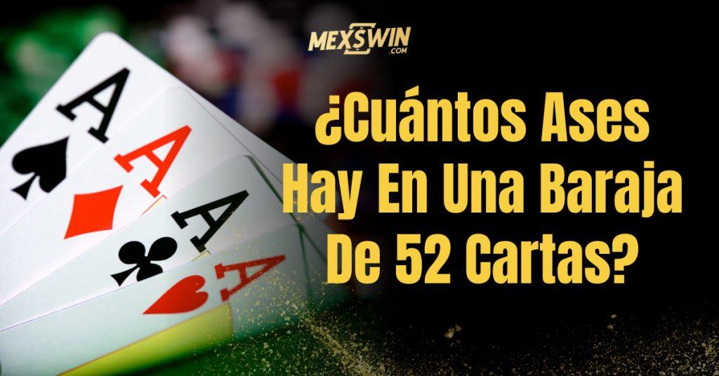 ¿Cuántos Ases Hay En Una Baraja De 52 Cartas - Mexswin