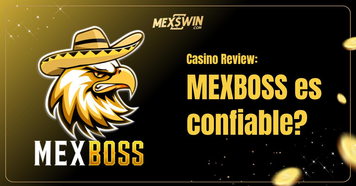 ¿MEXBOSS es confiable en México? 1 MEXBOSS Casino es confiable?